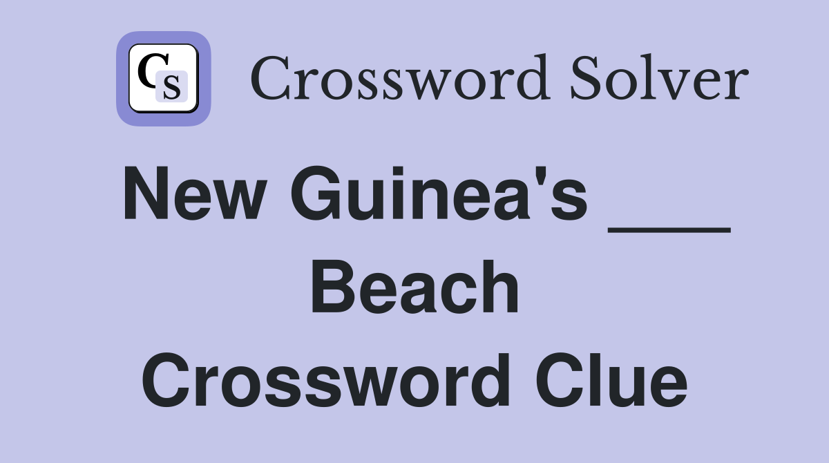 New Guinea's ___ Beach Crossword Clue Answers Crossword Solver